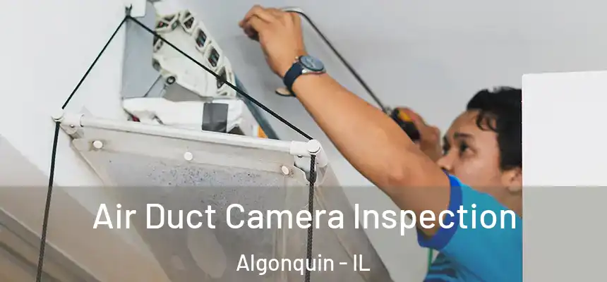  Air Duct Camera Inspection Algonquin - IL