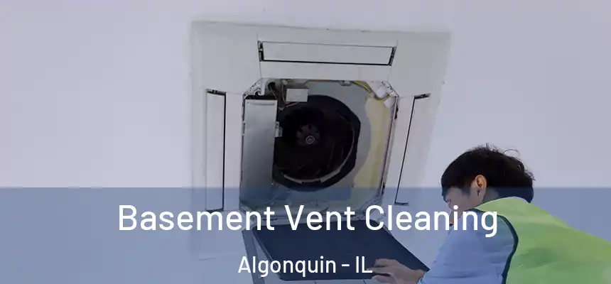  Basement Vent Cleaning Algonquin - IL