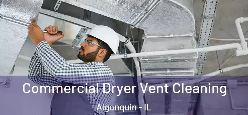  Commercial Dryer Vent Cleaning Algonquin - IL