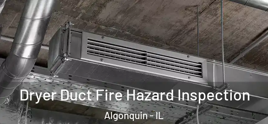 Dryer Duct Fire Hazard Inspection Algonquin - IL