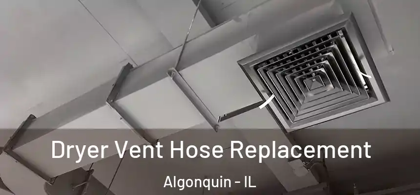  Dryer Vent Hose Replacement Algonquin - IL