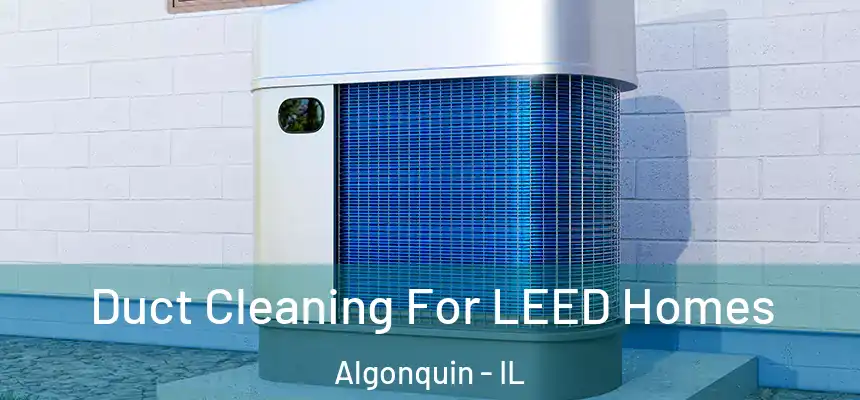  Duct Cleaning For LEED Homes Algonquin - IL
