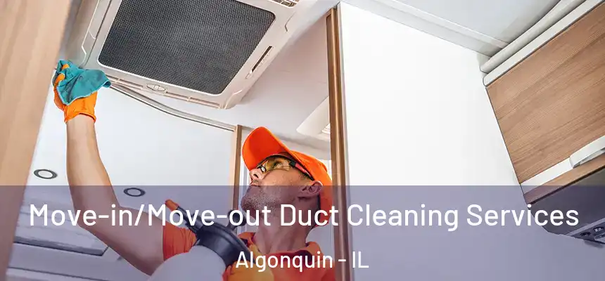  Move-in/Move-out Duct Cleaning Services Algonquin - IL