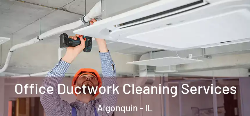  Office Ductwork Cleaning Services Algonquin - IL