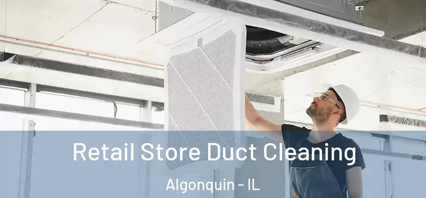  Retail Store Duct Cleaning Algonquin - IL