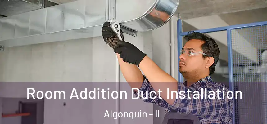  Room Addition Duct Installation Algonquin - IL