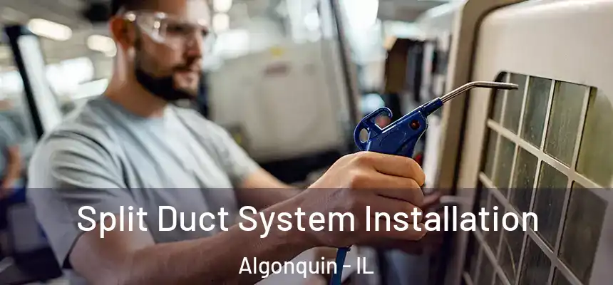  Split Duct System Installation Algonquin - IL